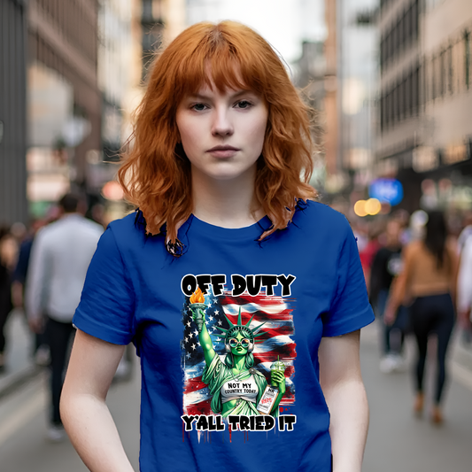 OFF DUTY – Y’all Tried It Tee | Funny Liberty Protest Shirt | Not My Problem Graphic | Unisex Attitude T-Shirt